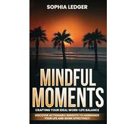 Mindful Moments: Crafting Your Ideal Work-Life Balance