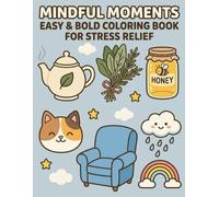 Mindful Moments: Easy & Bold Coloring Book for Stress Relief: A Soothing Journey of Cozy Comforts, Gentle Hobbies, and Peaceful Scenes - Simple Designs for Deep Relaxation and Daily Mindfulness