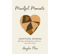 Mindful Moments - Gratitude Journal: 100 Days of Gratitude, Reflection & Inner Peace