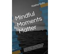 Mindful Moments Matter: A Gratitude and Self-Care Journal to Build Balance, Focus, and Emotional Wellness • A Daily Writing Companion for Reflection, ... to Celebrate Mindfulness, Healing, and Joy