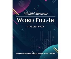 Mindful Moments Word Fill-In Collection: Discover the Joy of Solving Word Puzzles While Improving Memory, Focus and Vocabulary Skills
