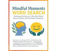 Mindful Moments Worf Search: Calming Word Puzzles to Soothe the Mind, Lift the Spirit, and Embrace Inner Peace