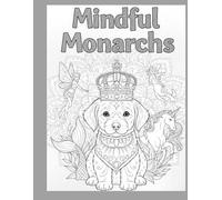 Mindful Monarchs: A Cute Royal Animal Coloring Book with Positive Affirmations for Kids Ages 4-8: Featuring Whimsical Unicorns, Mermaids, and Fairies ... Relieve Anxiety, and Promote Self-Esteem.
