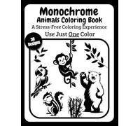 Mindful Monochrome Animals: A relaxing one-color animal coloring book for adults, kids, and all ages. simple Still and Slow, calming illustrations you can enjoy with just one black marker