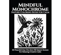 Mindful Monochrome: Nature Coloring Book for Calm: 60 Peaceful One-Pen Dot-Fill Nature Scenes for Relaxing Creative Calm