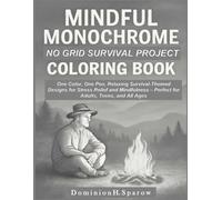 MINDFUL MONOCHROME NO GRID SURVIVAL PROJECT COLORING BOOK: One Color, One Pen, Relaxing Survival-Themed Designs for Stress Relief and Mindfulness - Perfect for Adults, Teens, and All Ages
