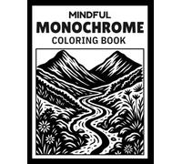 Mindful Monochrome: Relaxing Black and White Coloring Book for Adults - Escape into Calming One-Color Illustrations and Reverse Coloring Pages for Mindful Focus and Stress Relief