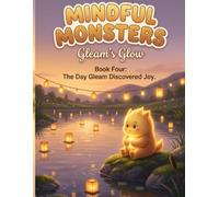 Mindful Monsters: The Day Gleam Discovered Joy: A Children's Book About Real Joy, Gratitude & Asking for Help - Book 4 of the Mindful Monsters Series