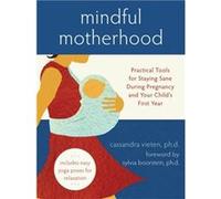 Mindful Motherhood Practical Tools for Staying Sane During Pregnancy and Your Childs First Year by Cassandra Vieten Cassandra Vieten (Auteur)