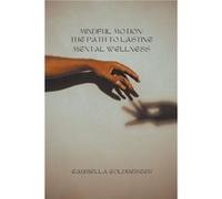 Mindful Motion The Path to Lasting Mental Wellness - Gabriella Goldberger - Draft2Digital - Livre en Anglais Gabriella GoldbergerGabriella Goldberger (Auteur)