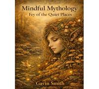 Mindful Mythology: Fey of the Quiet Places