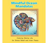 Mindful Ocean Mandalas: Coloring Marine Life for Stress Relief and Inner Peace