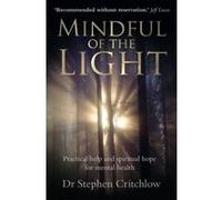 Mindful of the Light: Practical help and spiritual hope for mental health - [Livre en VO] Dr Stephen Critchlow (Auteur)