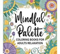 Mindful Palette Coloring Book for Adults An Easy and Relieving Amazing Coloring Pages Prints for Stress Relief & Relaxation Drawings