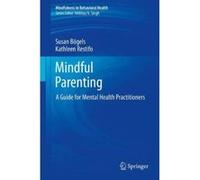 Mindful Parenting: A Guide for Mental Health Practitioners (Mindfulness in Behavioral Health) - [Version Originale] Inconnu (Auteur)