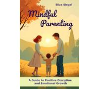 Mindful Parenting: A Guide to Positive Discipline and Emotional Growth