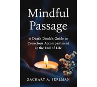 Mindful Passage: A Death Doula's Guide to Conscious Accompaniment at the End of Life
