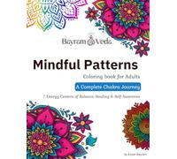 Mindful Patterns: A Complete Chakra Journey: Coloring Book for Adults - 7 Energy Centers of Balance, Healing, and Self-Awareness