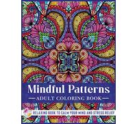 Mindful Patterns - Adult Coloring Book: Calming and Meditative Patterns of Hand-Drawn Stress-Relieving Designs and Mandalas - A Mindfulness Coloring ... - The Coloring Book for Women and Men.
