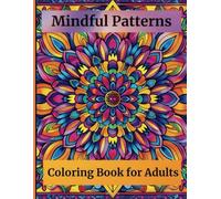 Mindful Patterns Coloring Book for Adults: 50+ Adorable Stress-Relieving Designs to Calm your Mind and Relax