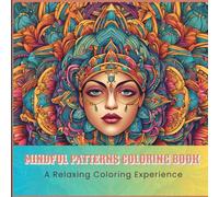 Mindful Patterns Coloring Book for Adults| A Mindful Coloring Book for Stress Relief: Relax, Unwind, and Find Your Inner Peace with Every Stroke
