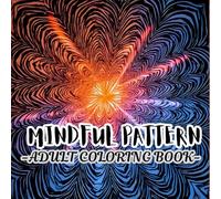 Mindful Patterns Coloring Book for Adults: An Easy and Relieving Amazing Coloring Pages Prints for Stress Relief & Relaxation Drawings by Mandala Style Patterns and Doodle to Color