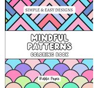 Mindful Patterns Coloring Book for Kids, Teens & Adults: 90 Fun, Calming Designs for Stress Relief & Creativity | Bold, Easy & Simple Designs for Relaxation | Single Sided, 8.5 x 8.5 Inches ,Gift.