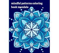 mindful patterns coloring book mandala: mindful patterns coloring book for adults. Stress relief and relaxation. Adult coloring book 50 amazing patterns