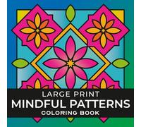 Mindful Patterns Large Print Adult Coloring Book: 50 Bold & Easy Designs for Stress Relief, Relaxation and Calm