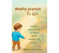 Mindful practice for kids: A joyful music journal to inspire focus, emotion, and progress