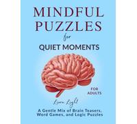 Mindful Puzzles for Quiet Moments: A Gentle Mix of Brain Teasers, Word Games, and Logic Puzzles for Adults