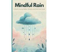 Mindful Rain: A Guided Journal for Self-Reflection, Stress Relief, and Emotional Clarity