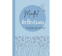 Mindful Reflections, My Personal Walk with Christ: A LDS journal / planner and study guide for the youth / BLUE