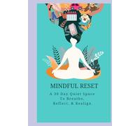 Mindful Reset A 30 Day Quiet Space To Breathe, Reflect, & Realign: A 30-Day Mindfulness & Self Awareness Journal with To-Do Lists, Reflections, and ... Emotional Wellness Inspiration & Empowerment