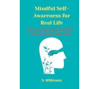 Mindful Self-Awareness for Real Life: Clear Your Mind, Calm Your Heart, and Be Genuinely Happy Again