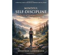 Mindful Self-Discipline: The Art of Conscious Change