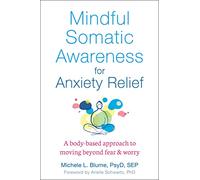 Mindful Somatic Awareness for Anxiety Relief: A Body-Based Approach to Moving Beyond Fear and Worry