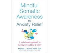 Mindful Somatic Awareness for Anxiety Relief by Michele Blume Michele Blume (Auteur)