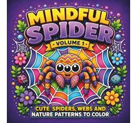 MINDFUL SPIDER: Volume 1, Cute Spiders, Webs and Nature Patterns to Color. 34 Delightful Images to Bring to Life. Get Up Close and Personal With Natures 8 Legged Friends.