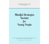 Mindful Strategies Booklet for Young People: With three practical sections: Mindful Moment scripts, Mindful Breathing Techniques, and Mindful Activities.