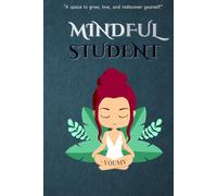 Mindful Student: A Calming Mental Health Planner for Teens & College Students: Daily Mood Tracker, Goal Setting, and Self-Reflection Journal for Focus, Emotional Wellness & Personal Growth