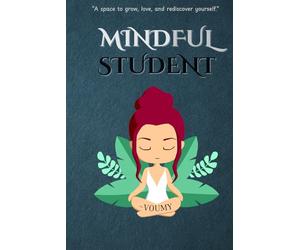 Mindful Student: A Calming Mental Health Planner for Teens & College Students: Daily Mood Tracker, Goal Setting, and Self-Reflection Journal for Focus, Emotional Wellness & Personal Growth