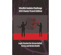 Mindful Sudoku Challenge - 9×9 Classic Travel Edition: Logic Puzzles for Stress Relief, Focus, and Brain Health | 6X9 | Portable | 400 Games | With Solutions | 4 Difficulty Levels