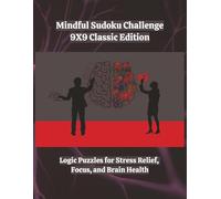 Mindful Sudoku Challenge - 9X9 Classic Edition: Logic Puzzles for Stress Relief, Focus, and Brain Health | 8.5x11 | 400 Games | With Solutions | 4 Difficulty Levels