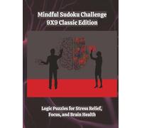 Mindful Sudoku Challenge - 9X9 Classic Edition: Logic Puzzles for Stress Relief, Focus, and Brain Health | 8.5x11 | 400 Games | With Solutions | 4 Difficulty Levels