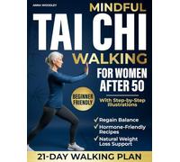 Mindful Tai Chi Walking for Women After 50: A Gentle-Movement + Hormone-Friendly Nutrition Method to Improve Balance, Ease Joint Pain, Calm Inflammation & Aid Natural Weight-Loss without Stress.
