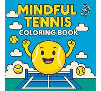 Mindful Tennis Coloring Book for Kids: Relaxing Tennis Fun with Positive Affirmations and Happy Tennis Balls for Boys & Girls Ages 5-8