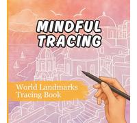 Mindful Tracing: World Famous Landmarks Tracing Book for Adults - Trace away the stress with these Unique Designs of Ancient Cities, Landscapes, ... White Contour Lines on Watercolor Backgrounds