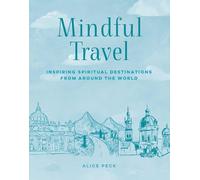 Mindful Travel: Inspiring Spiritual Destinations from Around the World