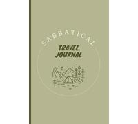 Mindful Travel Journal: A Guided Notebook for Your Sabbatical, Self-Discovery and Personal Growth: Capture Every Moment, Encounter, Experience and Insight on your Journey to a More Conscious Life